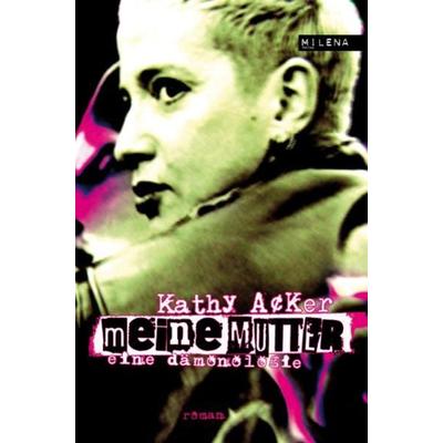 Meine Mutter, Gebundene Ausgabe von Kathy Acker, Milena, 978-3-85286-201-9