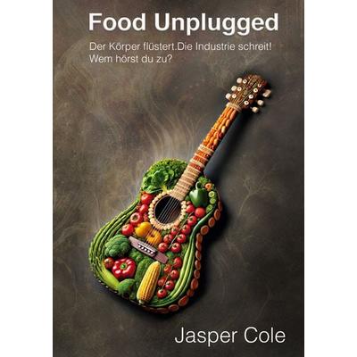 Food Unplugged, Taschenbuch von Jasper Cole, BoD – Books on Demand, 978-3-8192-7454-1