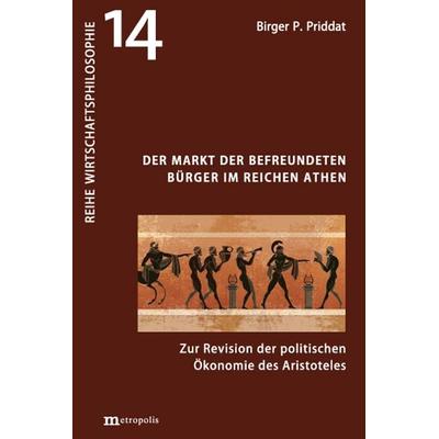 Der Markt der befreundeten Bürger im reichen Athen, Taschenbuch von Birger P. Priddat, Metropolis, 978-3-7316-1625-2