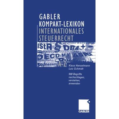 Gabler Kompakt-Lexikon Internationales Steuerrecht, Taschenbuch von Klaus Henselmann,Lutz Schmidt, Betriebswirtschaftlicher Verlag Gabler,