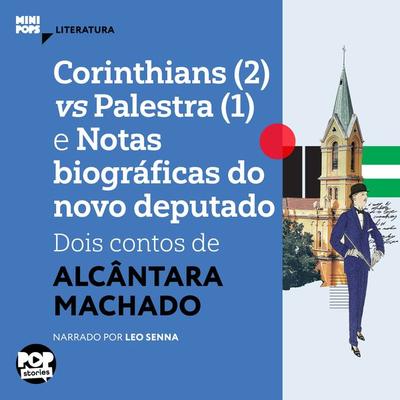 Corinthians (2) vs Palestra (1) e notas biográficas do novo deputado: Dois contos de Alcântara Machado. - Alcântara Machado, Audio, 9786584542808