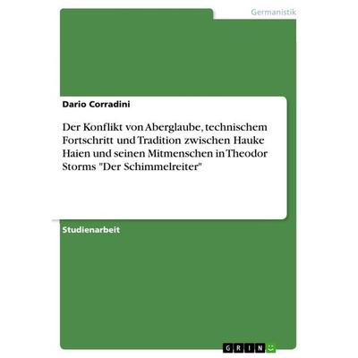 Der Konflikt von Aberglaube, technischem Fortschritt und Tradition zwischen Hauke Haien und seinen Mitmenschen in Theodor Storms 'Der Schimmelreiter';
