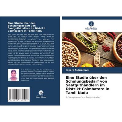 Eine Studie über den Schulungsbedarf von Saatguthändlern im Distrikt Coimbatore in Tamil Nadu, Taschenbuch von Janani Subramani, Verlag Unser Wissen,