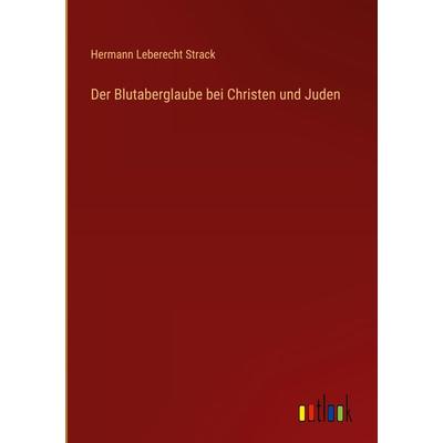 Der Blutaberglaube bei Christen und Juden, Gebundene Ausgabe von Hermann Leberecht Strack, Outlook, 978-3-368-60721-0