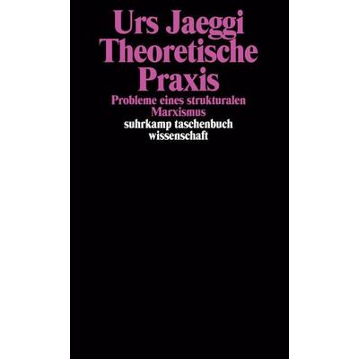 Theoretische Praxis, Taschenbuch von Urs Jaeggi, Suhrkamp, 978-3-518-27749-2