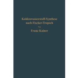 Die Kohlenwasserstoff-Synthese nach Fischer-Tropsch, Fachbücher von Franz Kainer