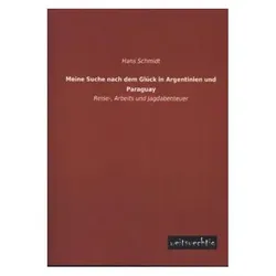 Meine Suche nach dem Glück in Argentinien und Paraguay, Ratgeber von Hans Schmidt