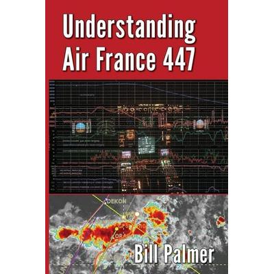 Understanding Air France 447, Taschenbuch von Bill Palmer, William Palmer, 978-0-9897857-2-3