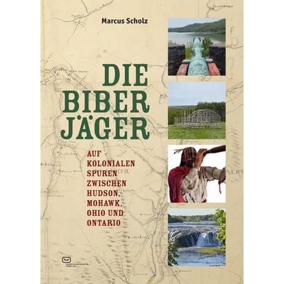 Die Biberjäger, Taschenbuch von Marcus Scholz, Vergangenheitsverlag, 978-3-86408-332-7