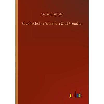 Backfischchen's Leiden Und Freuden, Taschenbuch von Clementine Helm, BoD - Books on Demand, 978-3-7523-4364-9