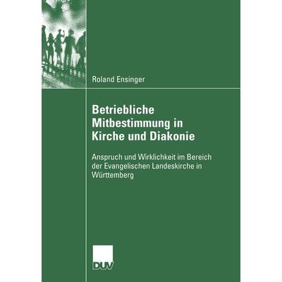 Betriebliche Mitbestimmung in Kirche und Diakonie, Taschenbuch von Roland Ensinger, Deutscher Universitätsverlag, 978-3-8350-6061-6