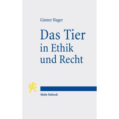 Das Tier in Ethik und Recht, Taschenbuch von Günter Hager, Mohr Siebeck, 978-3-16-153791-2