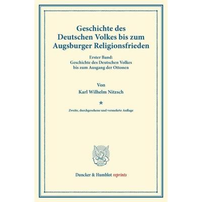 Geschichte des Deutschen Volkes bis zum Augsburger Religionsfrieden., Taschenbuch von Karl Wilhelm Nitzsch, Duncker & Humblot, 978-3-428-16707-4