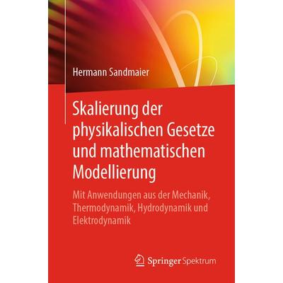 Skalierung der physikalischen Gesetze und mathematischen Modellierung, Taschenbuch von Hermann Sandmaier, Springer Berlin, 978-3-662-59672-2