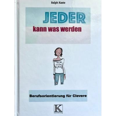 Jeder kann was werden, Gebundene Ausgabe von Ralph Kaste, Verlag Kaste & Sohn