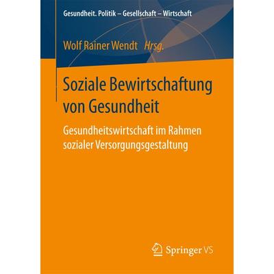 Soziale Bewirtschaftung von Gesundheit, Taschenbuch von , Springer Fachmedien Wiesbaden GmbH, 978-3-658-15032-7