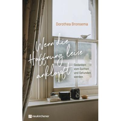 Wenn die Hoffnung leise anklopft, Gebundene Ausgabe von Dorothea Bronsema, Neukirchener Verlagsgesellschaft, 978-3-7615-6962-7