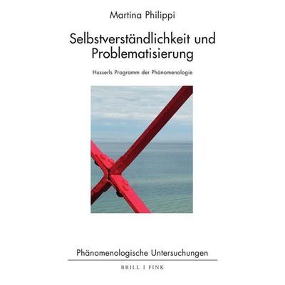 Selbstverständlichkeit und Problematisierung, Gebundene Ausgabe von Martina Philippi, Brill | Fink, 978-3-7705-6726-3