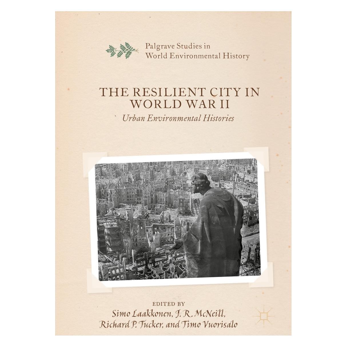 Springer The Resilient City in World War II (Englisch, Hardcover, J. R. McNeill, Richard P. Tucker, Simo Laakkonen, Timo Vuorisalo) (9783030174385)