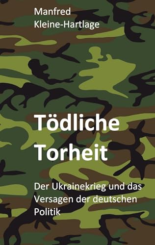Manfred Kleine-Hartlage - Tödliche Torheit: Der Ukrainekrieg und das Versagen der deutschen Politik - Preis vom 14.10.2026 23:07:16 h