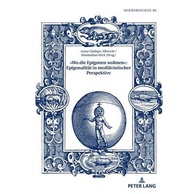 »Wo die Epigonen wohnen«: Epigonalität in mediävistischer Perspektive, Gebundene Ausgabe von , Peter Lang GmbH, Internationaler Verlag der