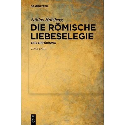 Die römische Liebeselegie, Taschenbuch von Niklas Holzberg, De Gruyter, 978-3-11-222901-9