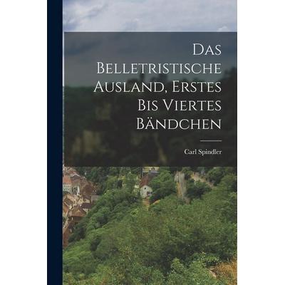 Das belletristische Ausland, Erstes bis viertes Bändchen, Taschenbuch von Carl Spindler, Hutson Street Press, 978-1-01-766352-5