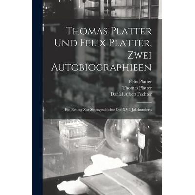 Thomas Platter und Felix Platter, zwei Autobiographieen, Taschenbuch von Thomas Platter,Félix Platter,Daniel Albert Fechter, British Library,