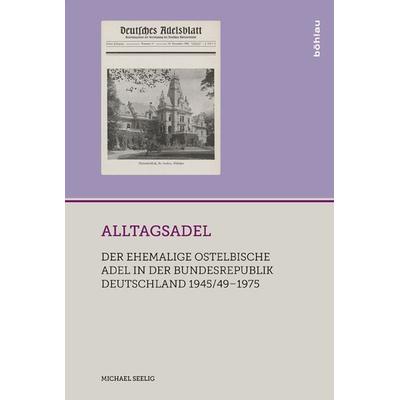 Alltagsadel, Gebundene Ausgabe von Michael Seelig, Böhlau Köln, 978-3-412-50147-1