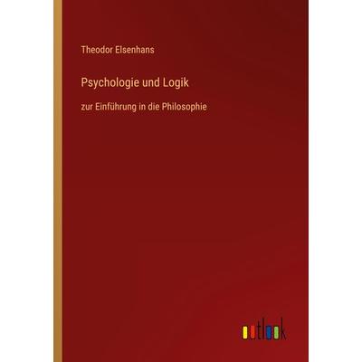 Psychologie und Logik, Taschenbuch von Theodor Elsenhans, Outlook, 978-3-368-45338-1