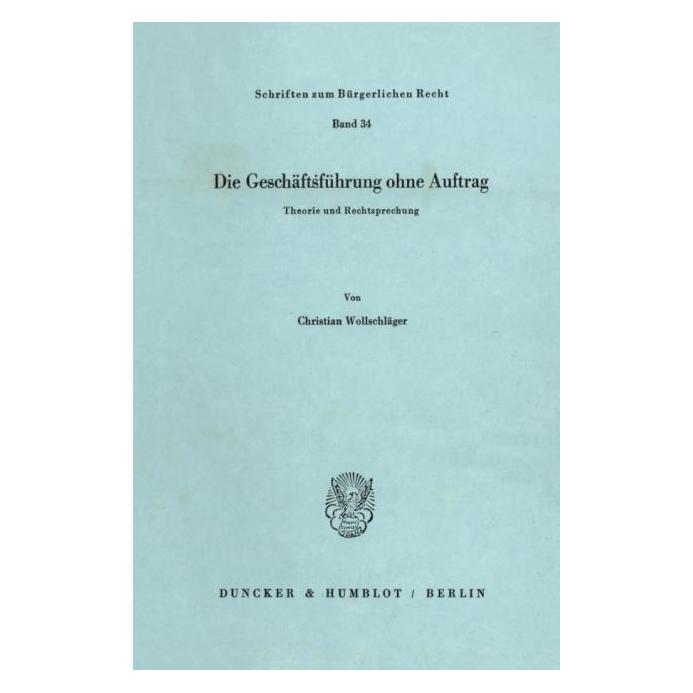 Duncker & Humblot Die Geschäftsführung ohne Auftrag. (Deutsch, Softcover, Christian Wollschläger) (55272014)