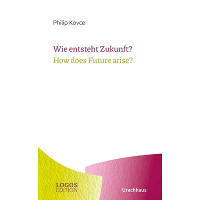 Wie entsteht Zukunft? / How does Future arise?, Taschenbuch von Philip Kovce, Urachhaus, 978-3-8251-5383-0