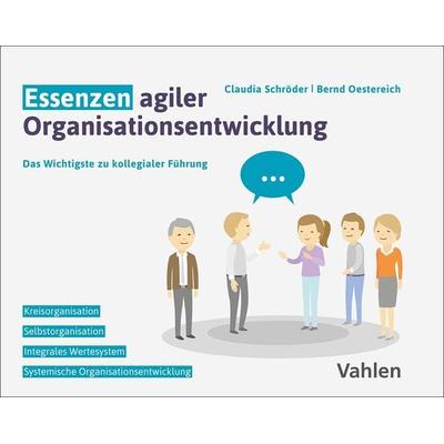 Essenzen agiler Organisationsentwicklung, Gebundene Ausgabe von Claudia Schröder,Bernd Oestereich, Vahlen, Franz, 978-3-8006-7219-6