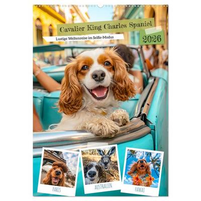 Cavalier King Charles Spaniel - Lustige Weltenreise im Selfie-Modus (Wandkalender 2026 DIN A2 hoch), CALVENDO Monatskalender
