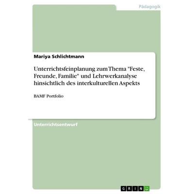 Unterrichtsfeinplanung zum Thema 'Feste; Freunde, Familie' und Lehrwerkanalyse hinsichtlich des interkulturellen Aspekts, Taschenbuch von Mariya