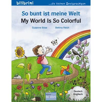 So bunt ist meine Welt (Deutsch-Englisch), Taschenbuch von Susanne Böse, Bilibri, 978-3-695-05022-2