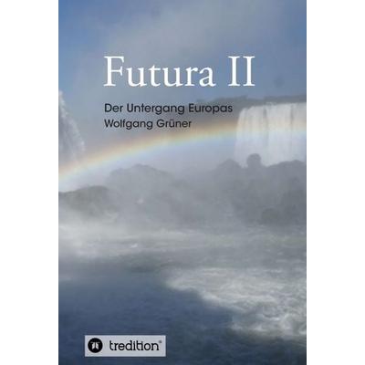 Futura II, Gebundene Ausgabe von Wolfgang Grüner, Tredition, 978-3-7469-8227-4