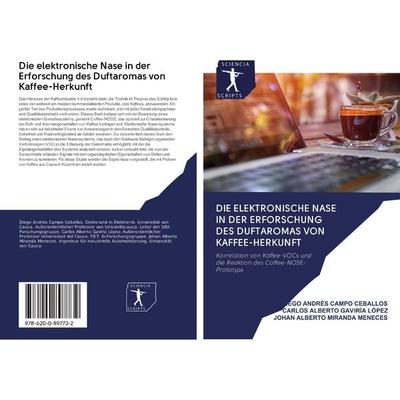 Die elektronische Nase in der Erforschung des Duftaromas von Kaffee-Herkunft, Taschenbuch von Diego Andrés Campo Ceballos,Carlos Alberto Gaviría
