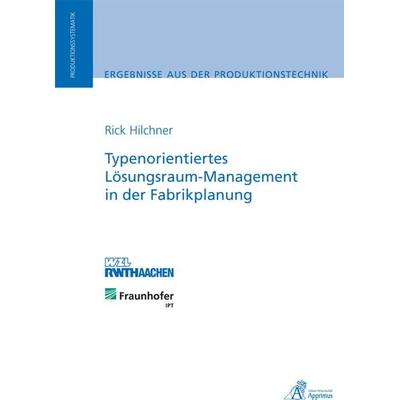 Typenorientiertes Lösungsraum-Management in der Fabrikplanung, Taschenbuch von Rick Hilchner, Apprimus, 978-3-86359-068-0