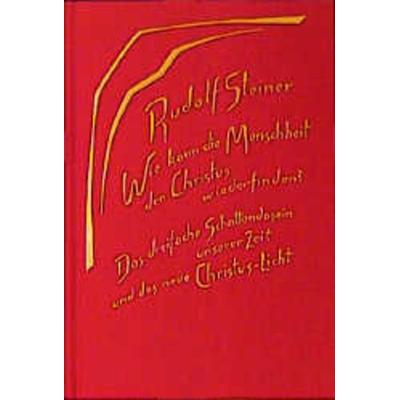 Wie kann die Menschheit den Christus wiederfinden? Das dreifache Schattendasein unserer Zeit und das neue Christuslicht, Gebundene Ausgabe von Rudolf