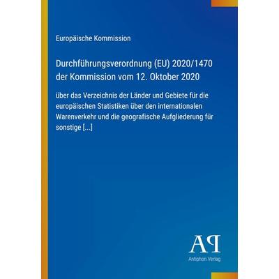 Durchführungsverordnung (EU) 2020/1470 der Kommission vom 12. Oktober 2020, Taschenbuch von Europäische Kommission, Antiphon Verlag, 978-3-387-98189-6