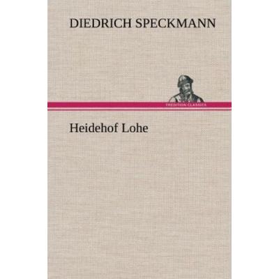 Heidehof Lohe, Gebundene Ausgabe von Diedrich Speckmann, Tredition, 978-3-8472-6722-5