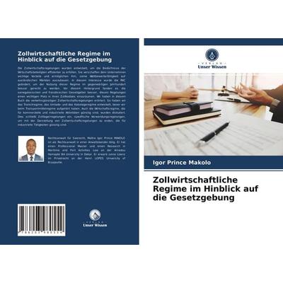 Zollwirtschaftliche Regime im Hinblick auf die Gesetzgebung, Taschenbuch von Igor Prince Makolo, Verlag Unser Wissen, 978-620-3-98055-4