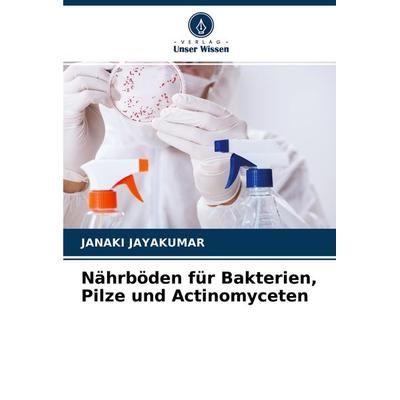 Nährböden für Bakterien, Pilze und Actinomyceten, Taschenbuch von Janaki Jayakumar, Verlag Unser Wissen, 978-620-4-34671-7