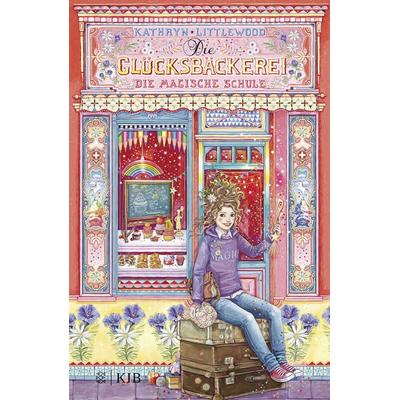 Die Glücksbäckerei – Die magische Schule, Gebundene Ausgabe von Kathryn Littlewood, Fischer Sauerländer