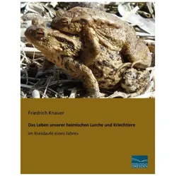 Das Leben unserer heimischen Lurche und Kriechtiere im Kreislaufe eines Jahres, Ratgeber von Friedrich Knauer