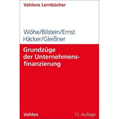 Grundzüge der Unternehmensfinanzierung, Taschenbuch von Günter Wöhe,Jürgen Bilstein,Dietmar Ernst,Joachim Häcker,Werner Gleissner, Vahlen, Franz,