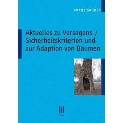 Aktuelles zu Versagens-/Sicherheitskriterien und zur Adaption von Bäumen, Taschenbuch von Franz Gruber, Akademische Verlagsgemeinschaft München,