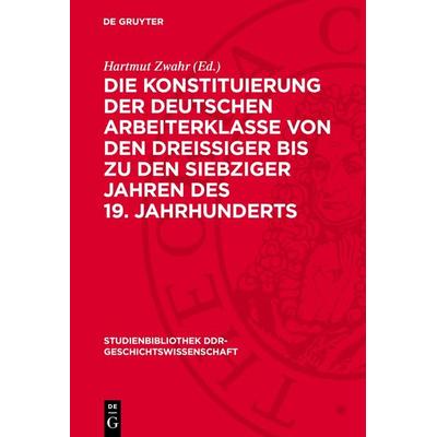 Die Konstituierung der deutschen Arbeiterklasse von den dreissiger bis zu den siebziger Jahren des 19. Jahrhunderts, Gebundene Ausgabe von , De