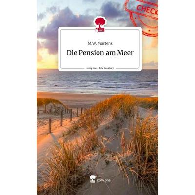Die Pension am Meer. Life is a Story - story.one, Gebundene Ausgabe von M. W. Martens, Storylution, 978-3-7115-6587-7
